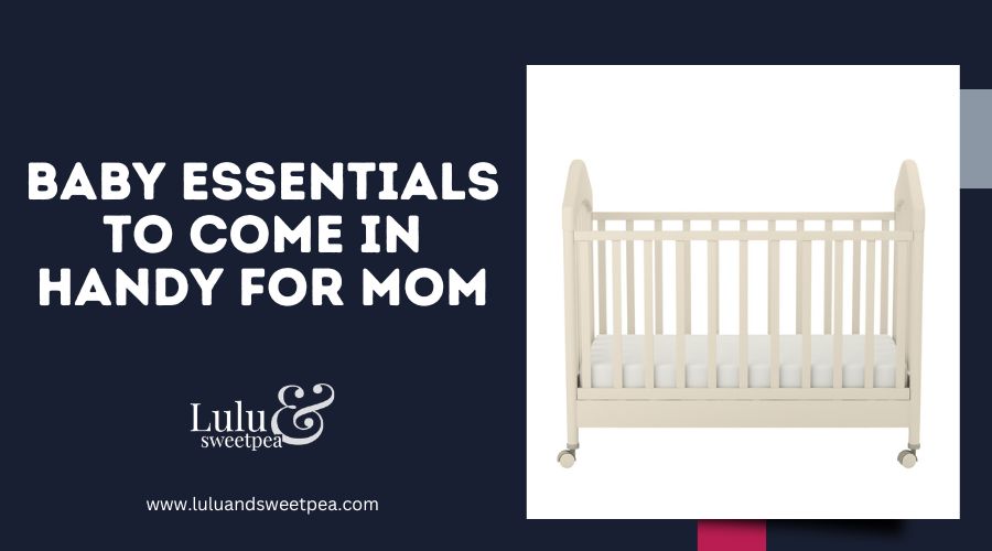Baby Essentials to Come In Handy for Mom