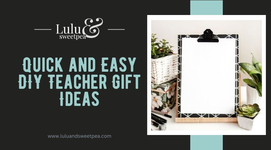 Quick and Easy DIY Teacher Gift Ideas
