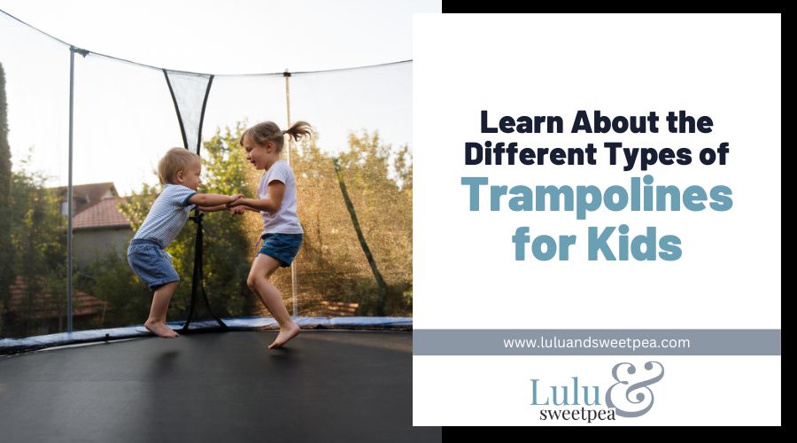 Learn About the Different Types of Trampolines for Kids