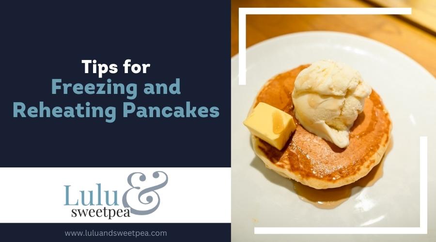 Tips for Freezing and Reheating Pancakes