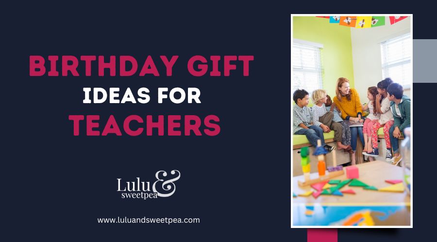 Birthday Gift Ideas for Teachers