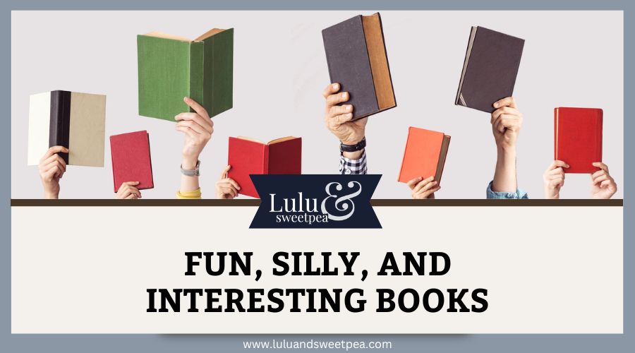 Fun, Silly, And Interesting Books