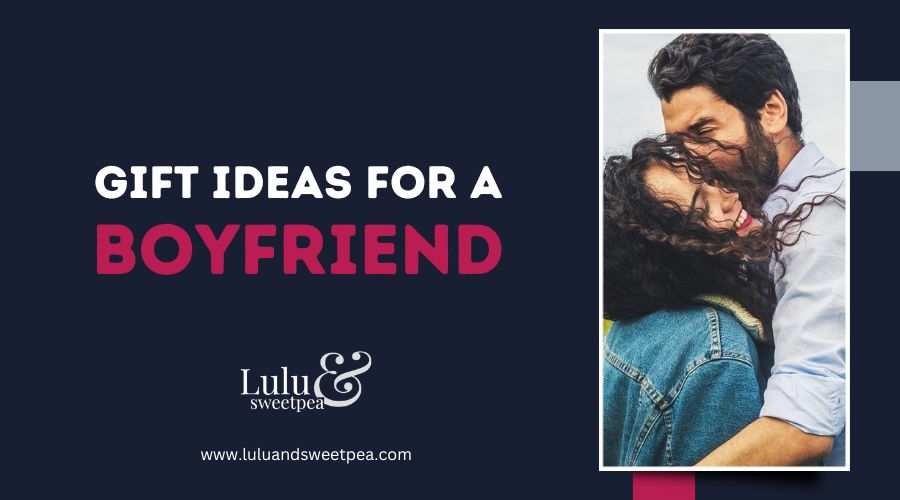 Gift Ideas for A Boyfriend