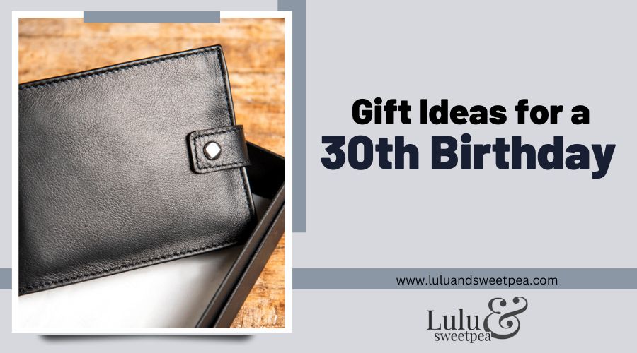 Gift Ideas for a 30th Birthday