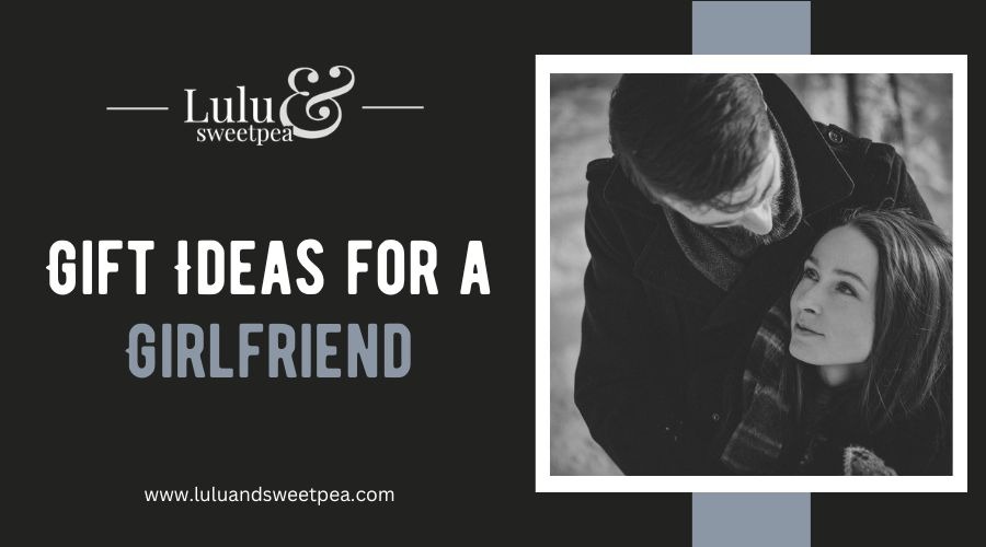 Gift Ideas for a Girlfriend