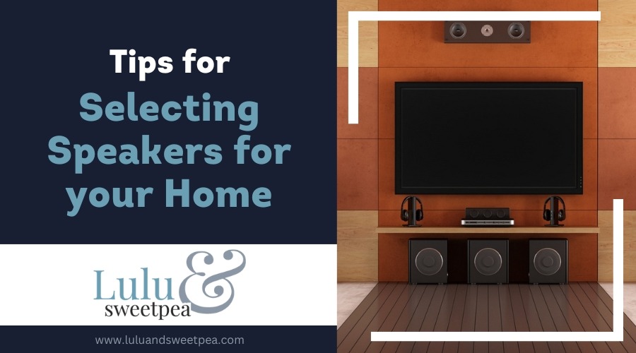 Tips for Selecting Speakers for your Home