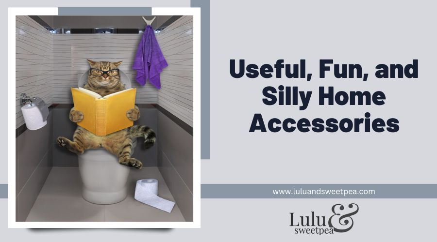 Useful, Fun, and Silly Home Accessories