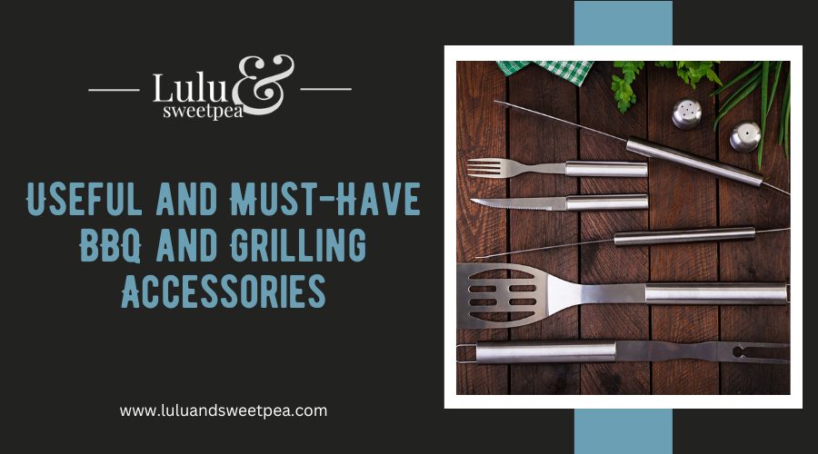 Useful and Must-Have BBQ and Grilling Accessories