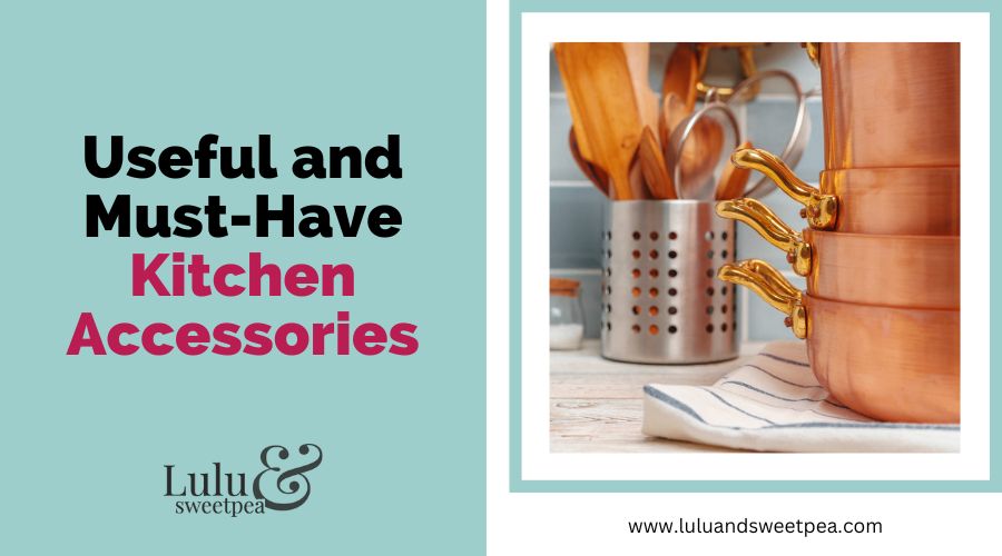 Useful and Must-Have Kitchen Accessories