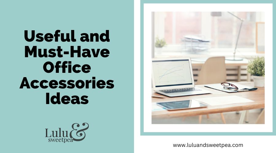 Useful and Must-Have Office Accessories Ideas