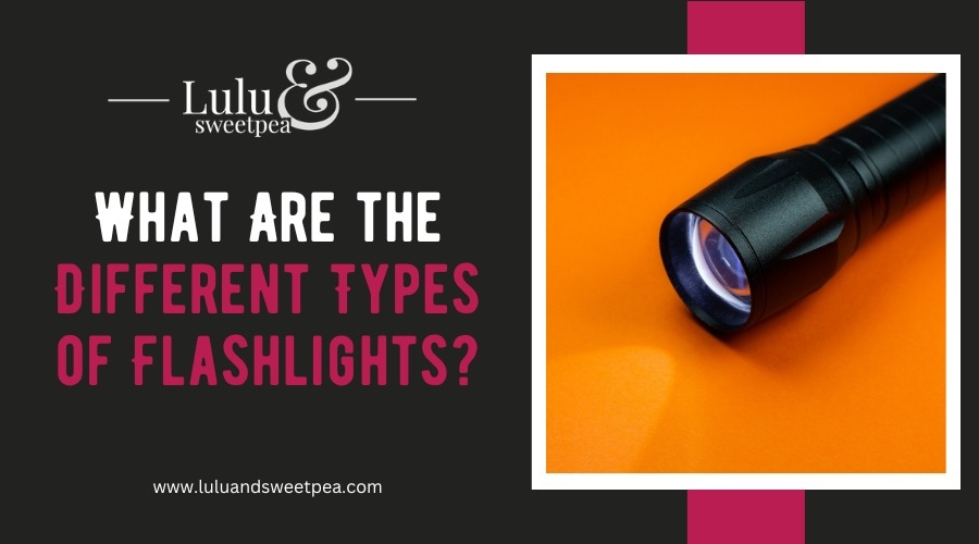 What Are the Different Types of Flashlights