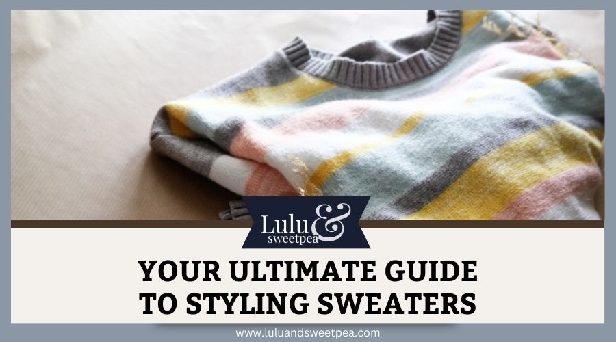 Your Ultimate Guide to Styling Sweaters