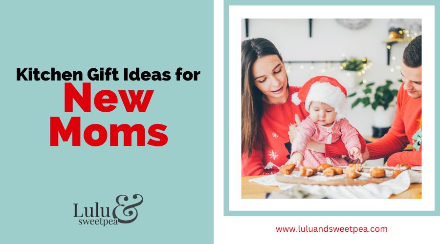 Kitchen Gift Ideas for New Moms