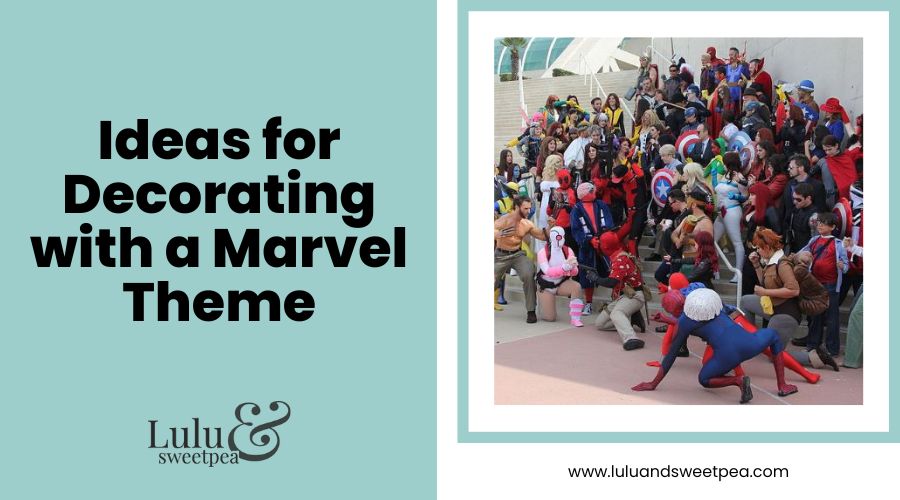 Ideas for Decorating with a Marvel Theme