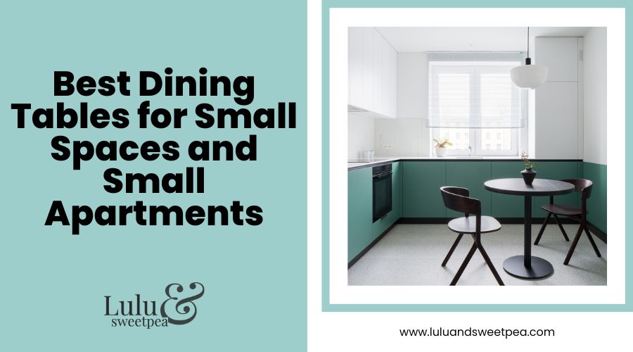 Best Dining Tables for Small Spaces and Small Apartments