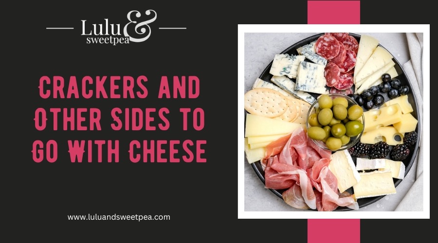 Crackers and Other Sides to Go With Cheese