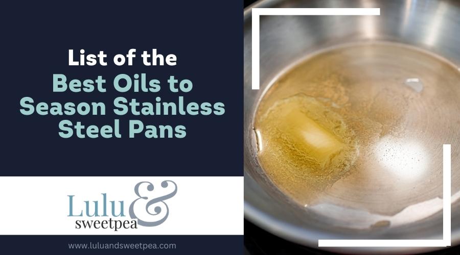 List of the Best Oils to Season Stainless Steel Pans