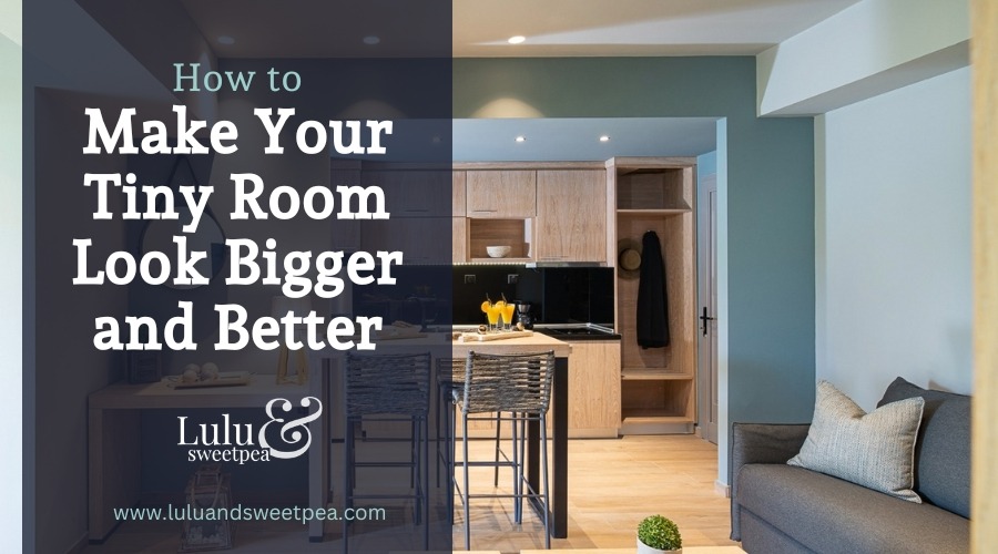 How to Make Your Tiny Room Look Bigger and Better