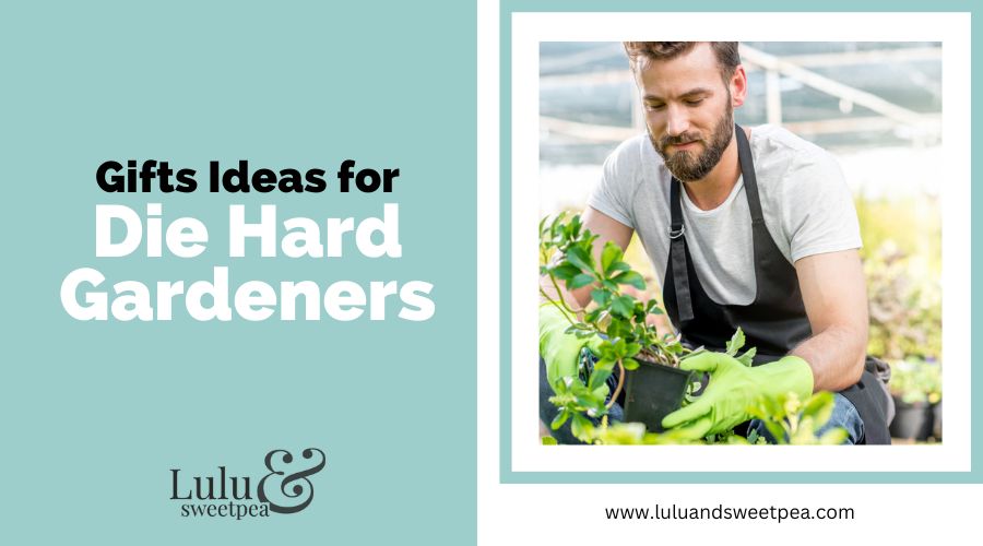 Gifts Ideas for Die Hard Gardeners