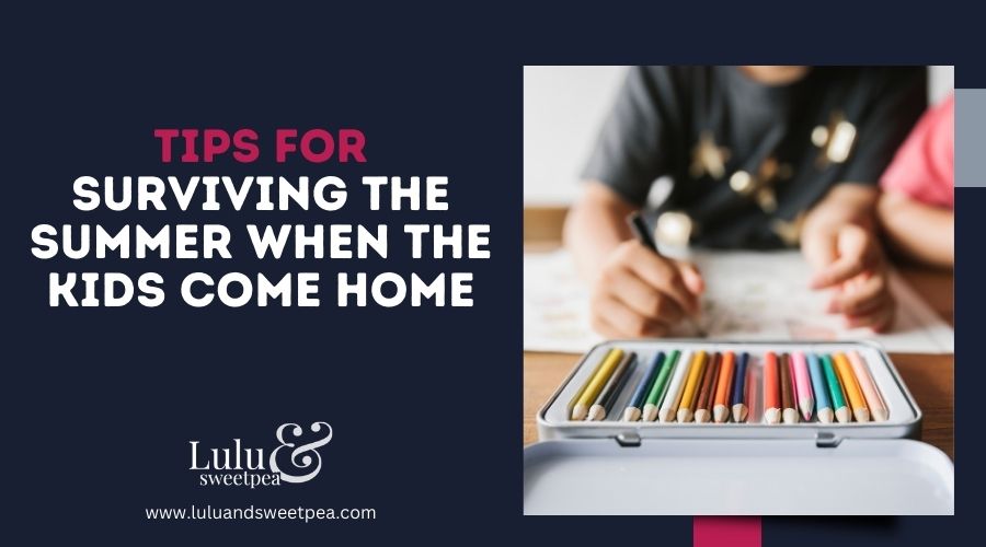 Tips for Surviving the Summer When the Kids Come Home
