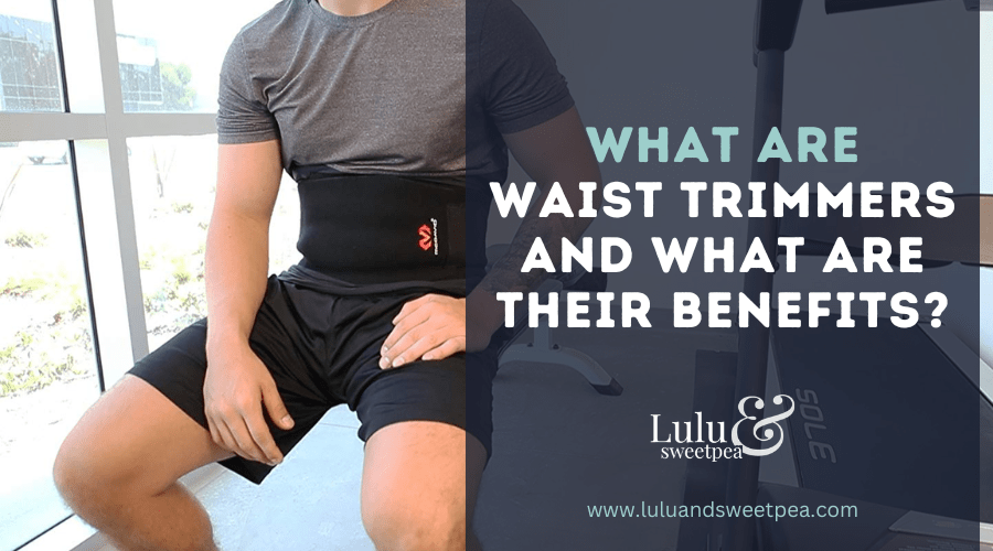 What are Waist Trimmers and What Are Their Benefits