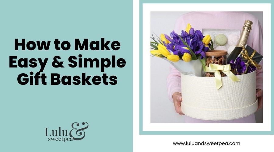 How to Make Easy & Simple Gift Baskets
