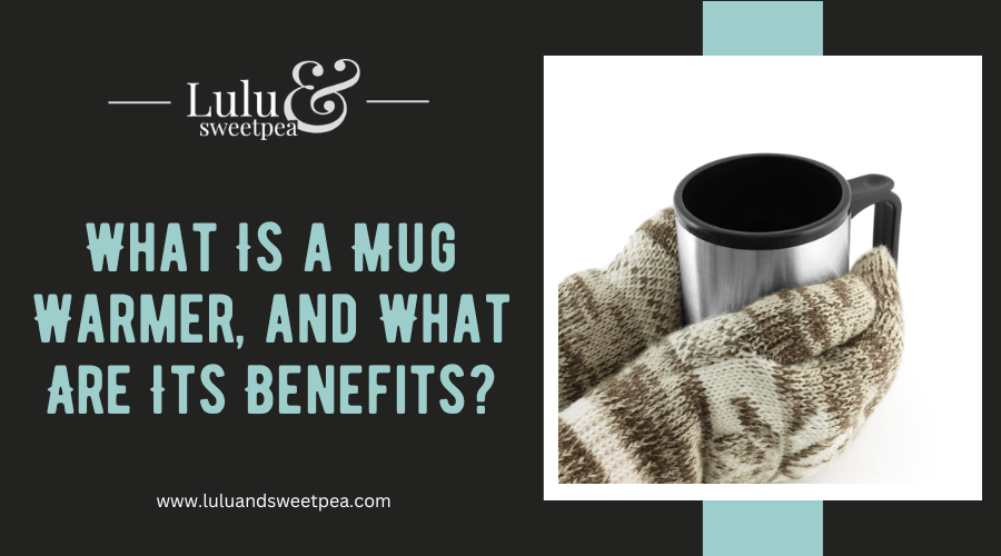 What Is a Mug Warmer, and What Are Its Benefits?