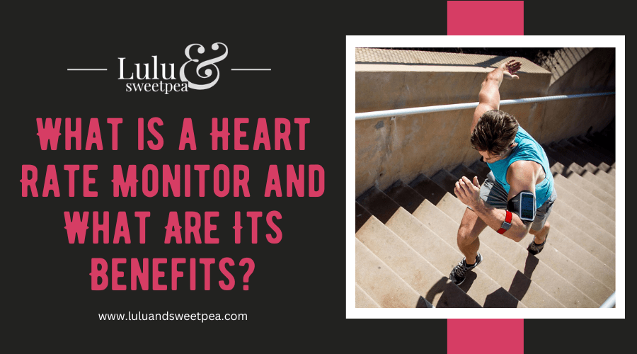 What is a Heart Rate Monitor and What Are Its Benefits