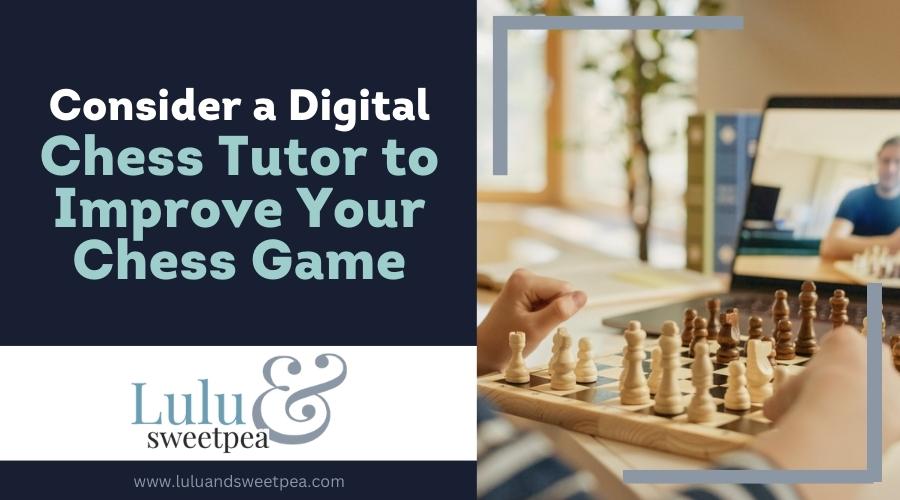Consider a Digital Chess Tutor to Improve Your Chess Game