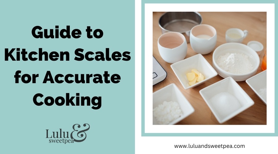 Guide to Kitchen Scales for Accurate Cooking
