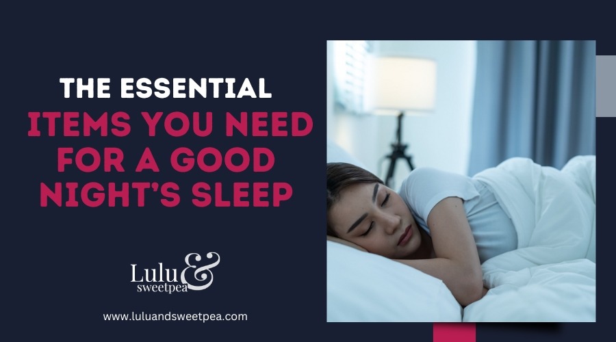 The Essential Items You Need for a Good Night’s Sleep