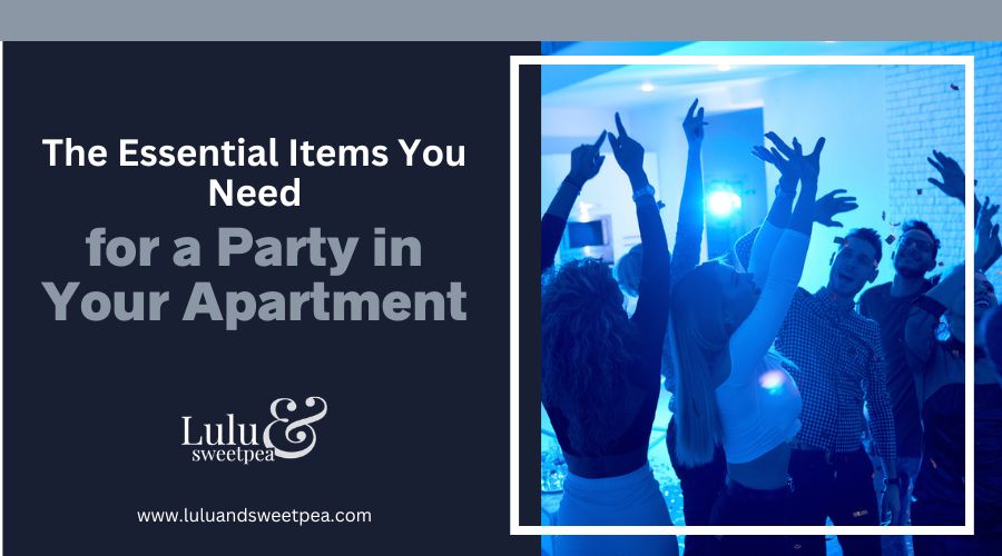 The Essential Items You Need for a Party in Your Apartment