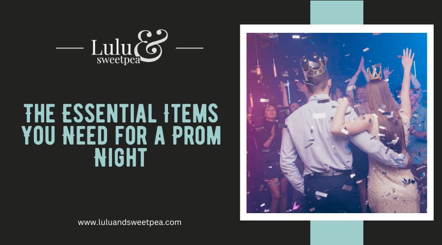 The Essential Items You Need for a Prom Night