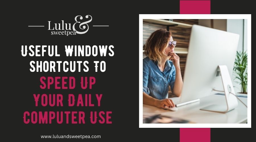 Useful Windows Shortcuts To Speed Up Your Daily Computer Use