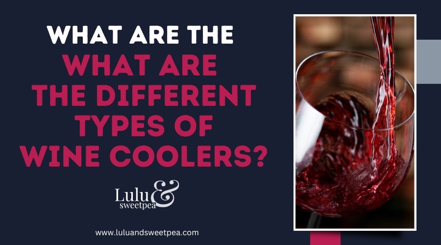 What Are the Different Types of Wine Coolers