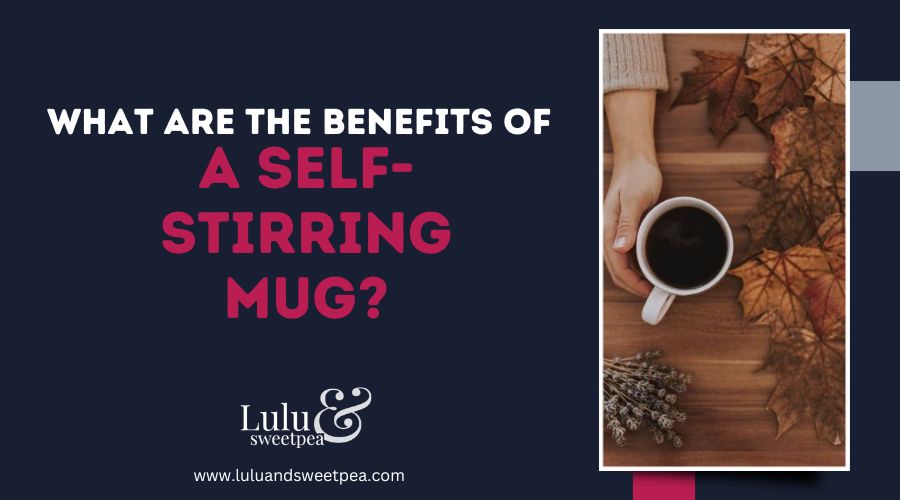 What are the benefits of a self-stirring mug