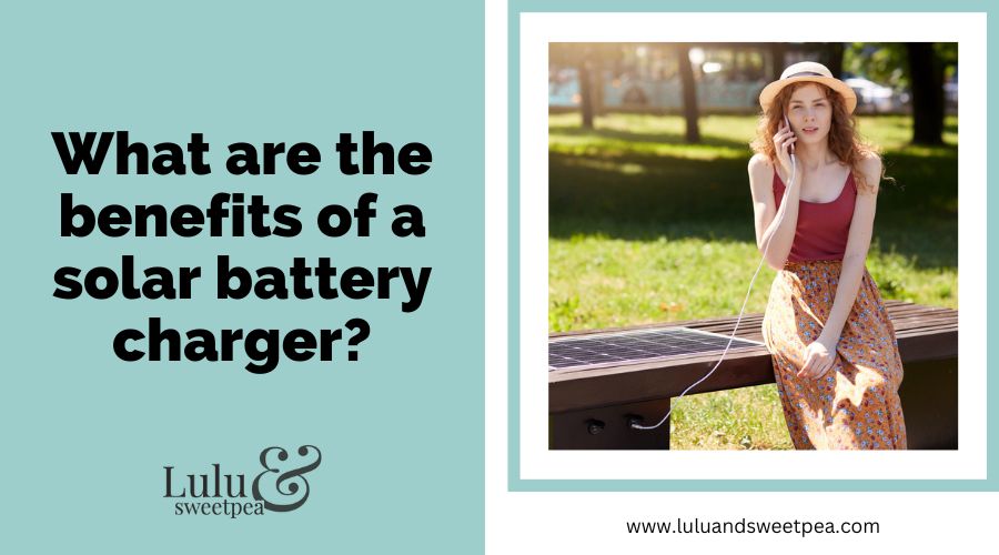 What are the benefits of a solar battery charger