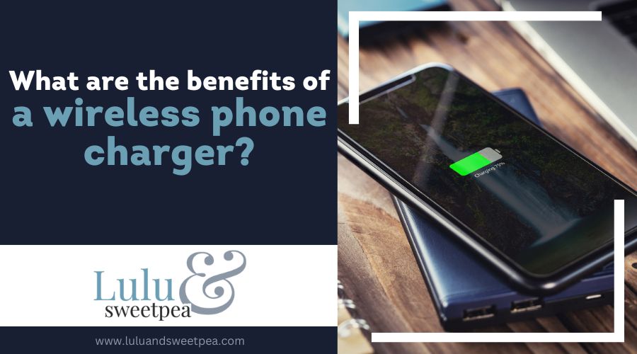 What are the benefits of a wireless phone charger?