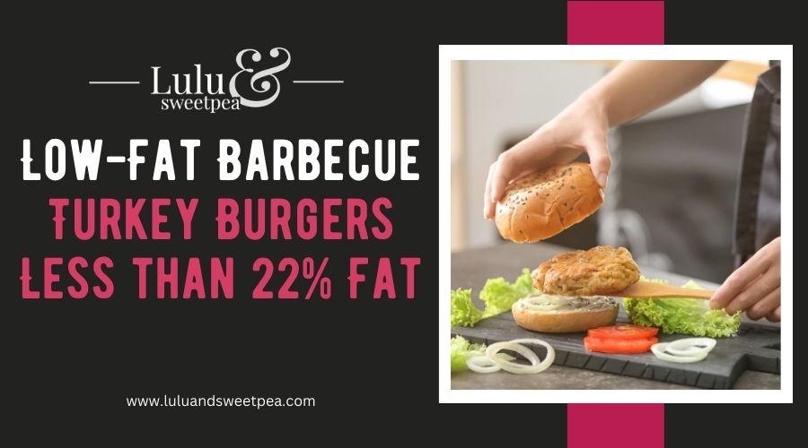 Low-Fat Barbecue Turkey Burgers Less than 22% Fat