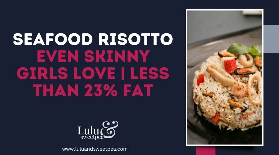 Seafood Risotto Even Skinny Girls Love | Less than 23% Fat