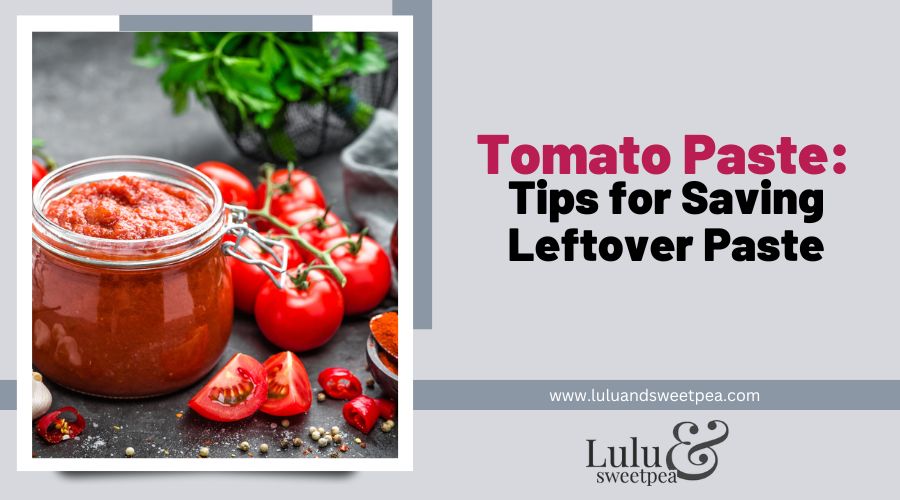 Tomato Paste-Tips for Saving Leftover Paste