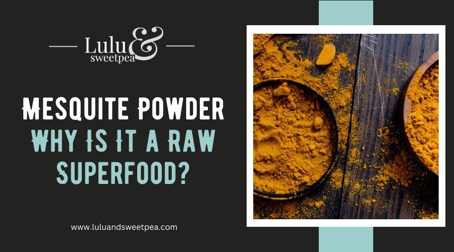 Mesquite Powder: Why Is It a Raw Superfood?