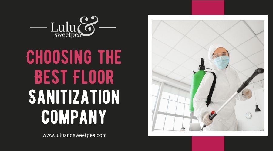 Choosing the Best Floor Sanitization Company