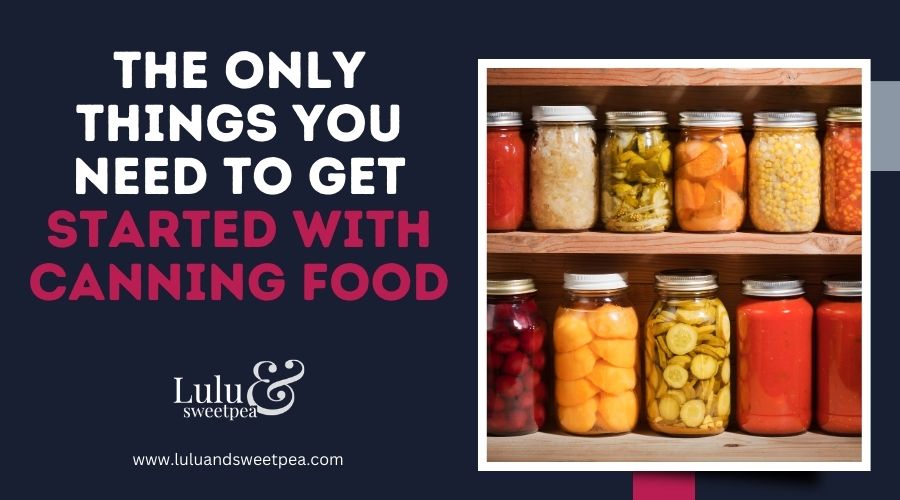 The Only Things You Need to Get Started with Canning Food
