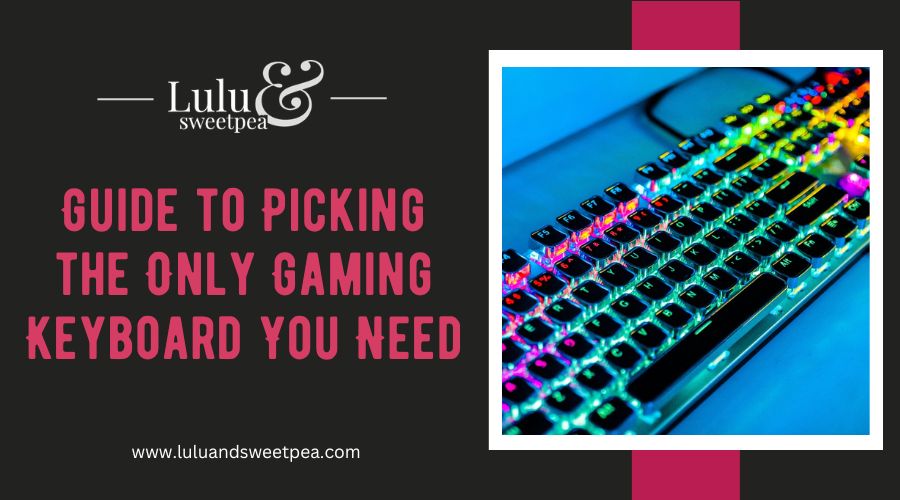 Guide to Picking the Only Gaming Keyboard You Need