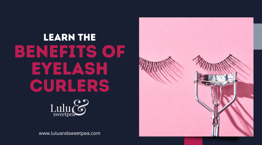 Learn the Benefits of Eyelash Curlers