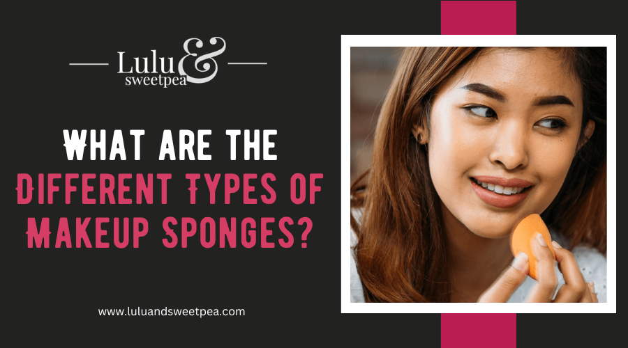 What are the Different Types of Makeup Sponges