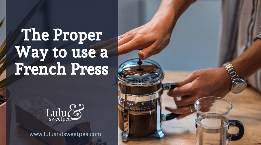 The Proper Way to use a French Press