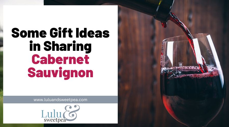 Some Gift Ideas in Sharing Cabernet Sauvignon