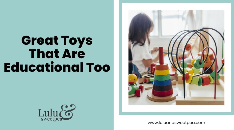 Great Toys That Are Educational Too